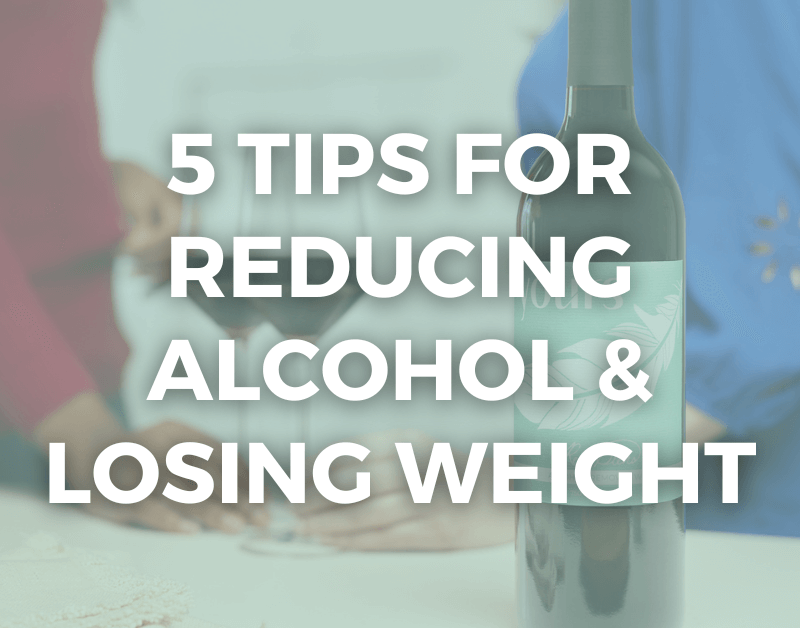 5 Tips for Reducing Alcohol and Losing Weight